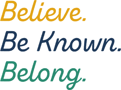 Believe. Be Known. Belong.